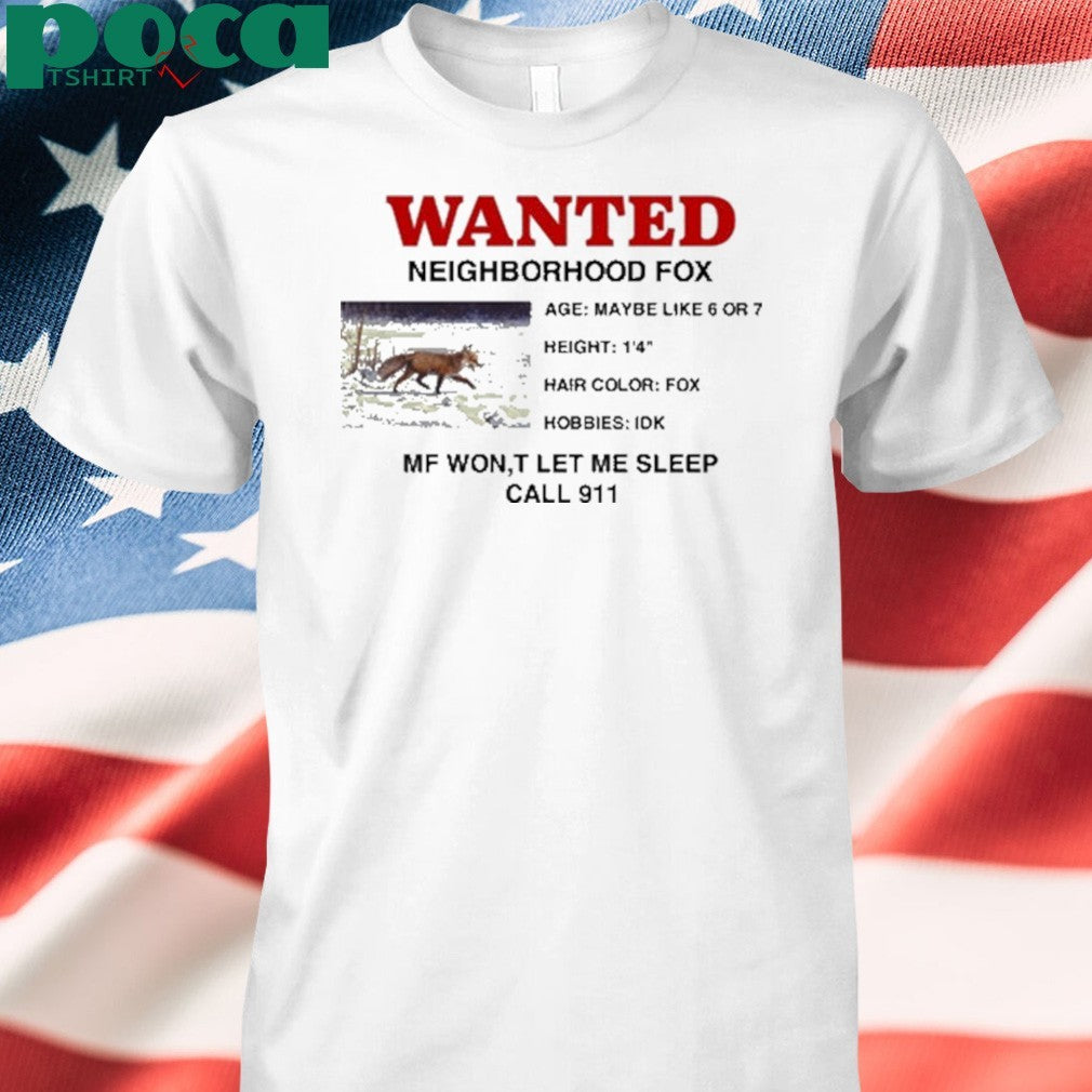 Wanted Neighborhood Fox Mf Won’t Let Me Sleep Call 911 Shirt