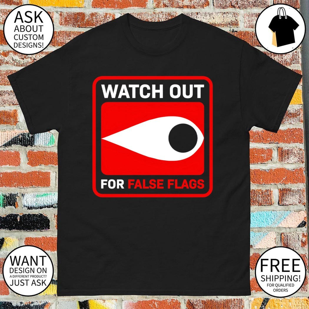 Watch out for false flags eye shirt
