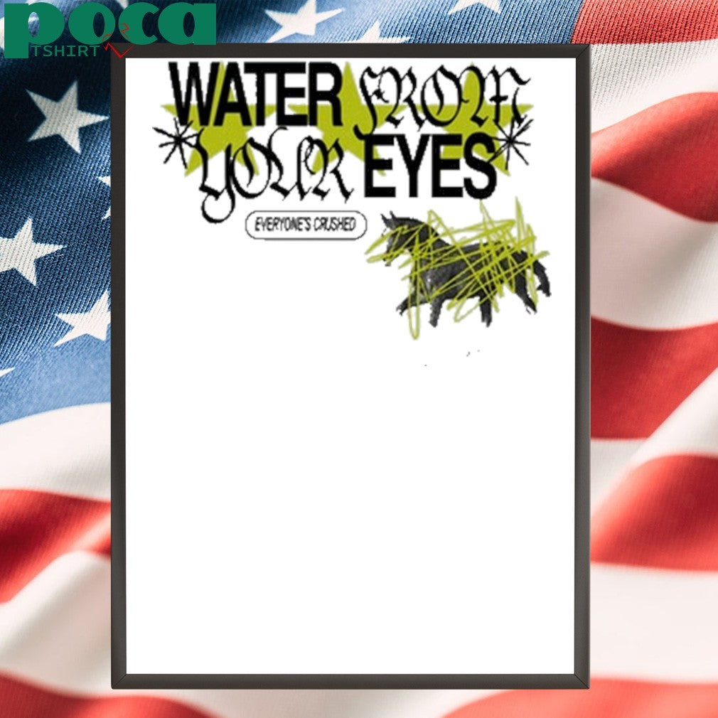 Water From Your Eyes Everyone’s Crushed Shirt