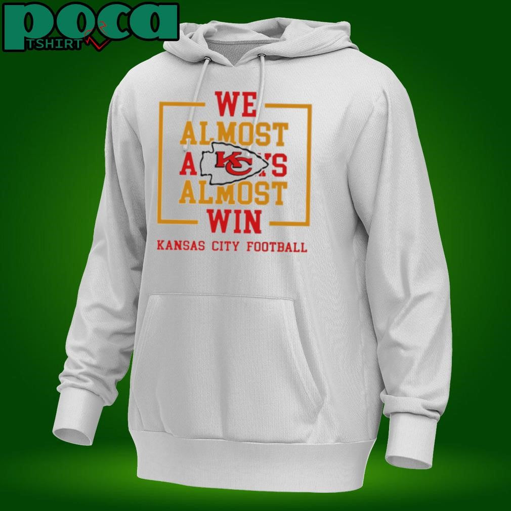 We Almost Always Almost Win Kansas City Chiefs shirt
