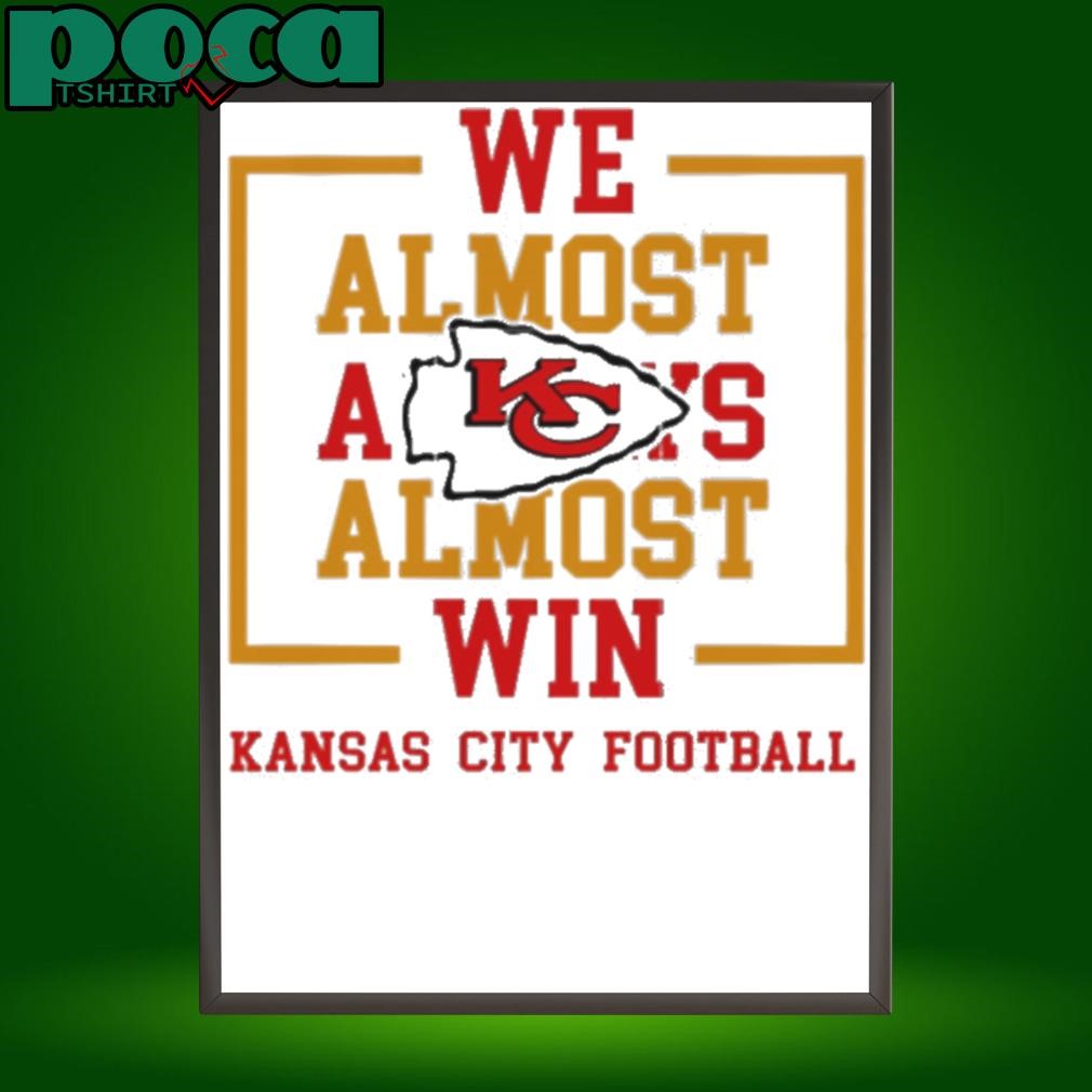 We Almost Always Almost Win Kansas City Chiefs shirt