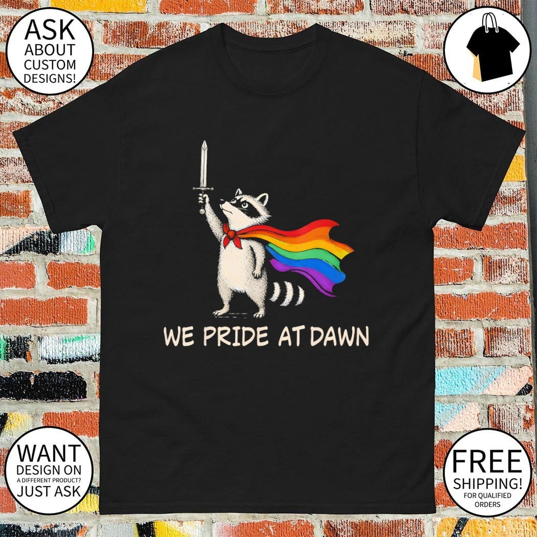 We Pride At Dawn Funny Raccoon LGBT Support Pride Month shirt