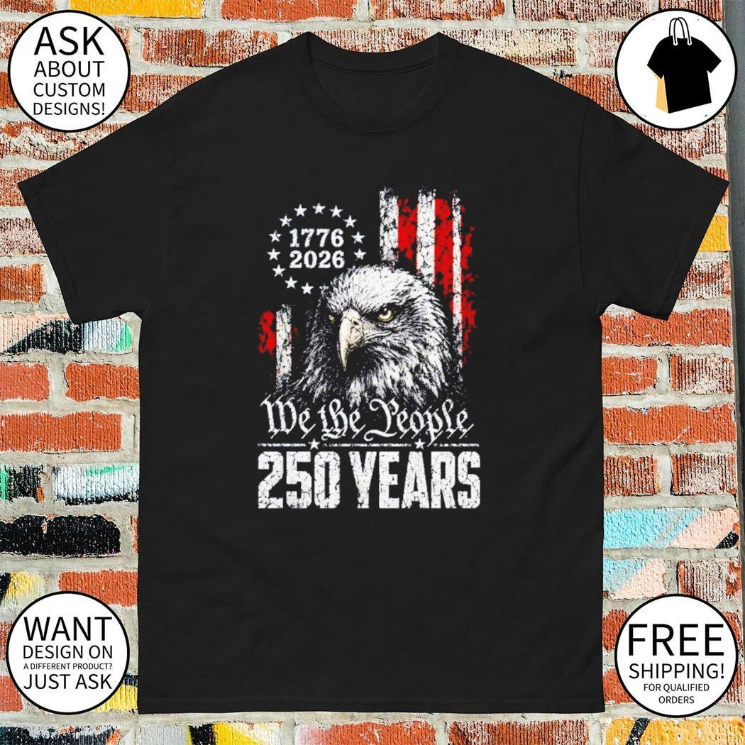 We The People 250 Years 1776 2026 America 250 Patriotic Eagle shirt