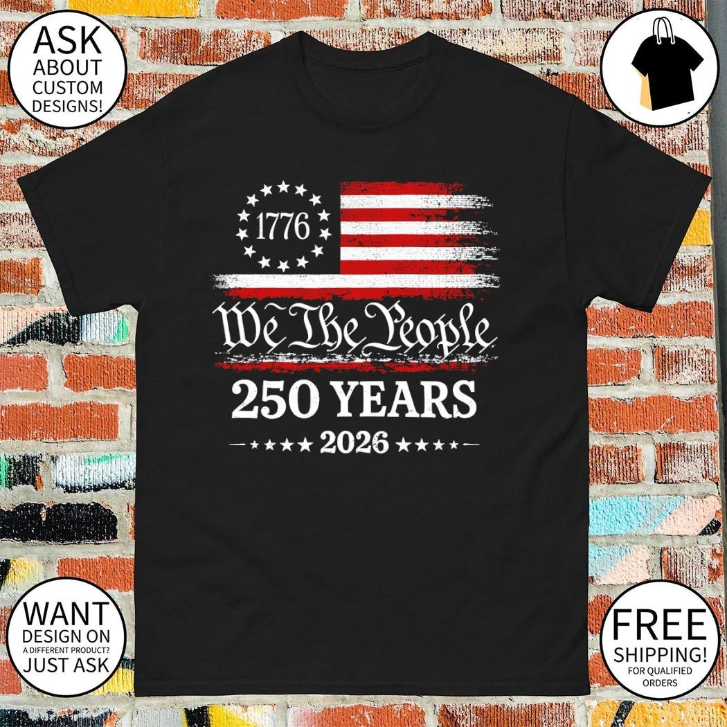We The People 250 Years 2026 1776 Patriotic America Flag shirt