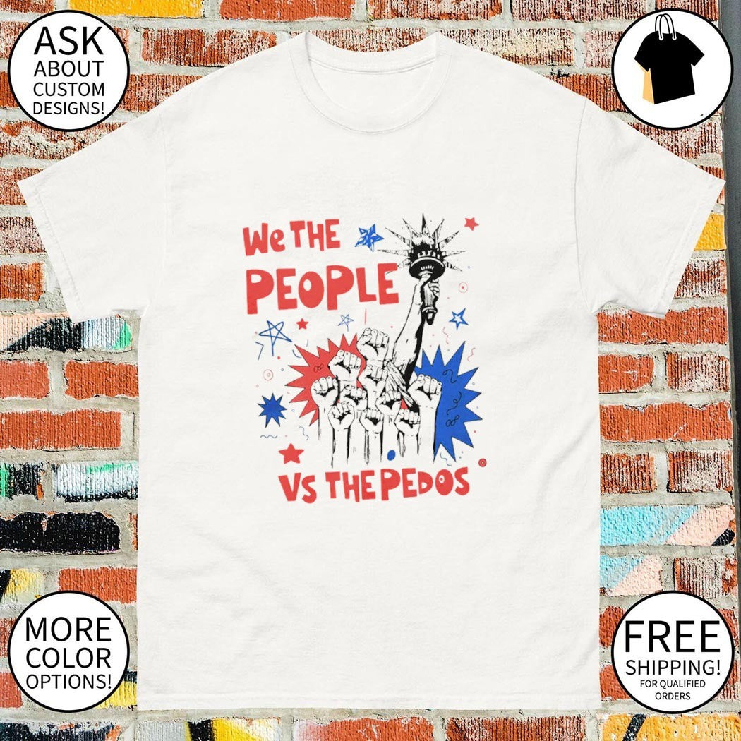 We The People Anti Pedo Activist Fourth of July Patriotic USA 250 Birthday shirt