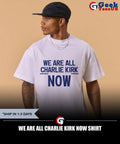 We are all Charlie Kirk now shirt