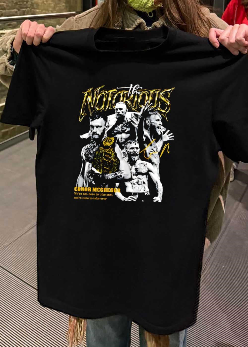 We are not here to take part we are here to take over The Notorious Conor McGregor Shirt