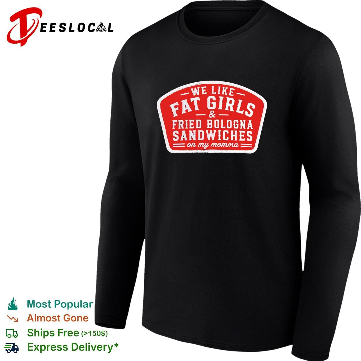We like fat girls and fried bologna sandwiches on my momma patch shirt