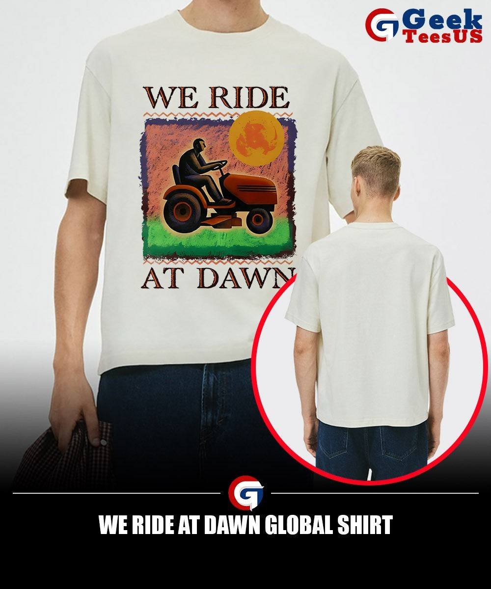 We ride at dawn global shirt