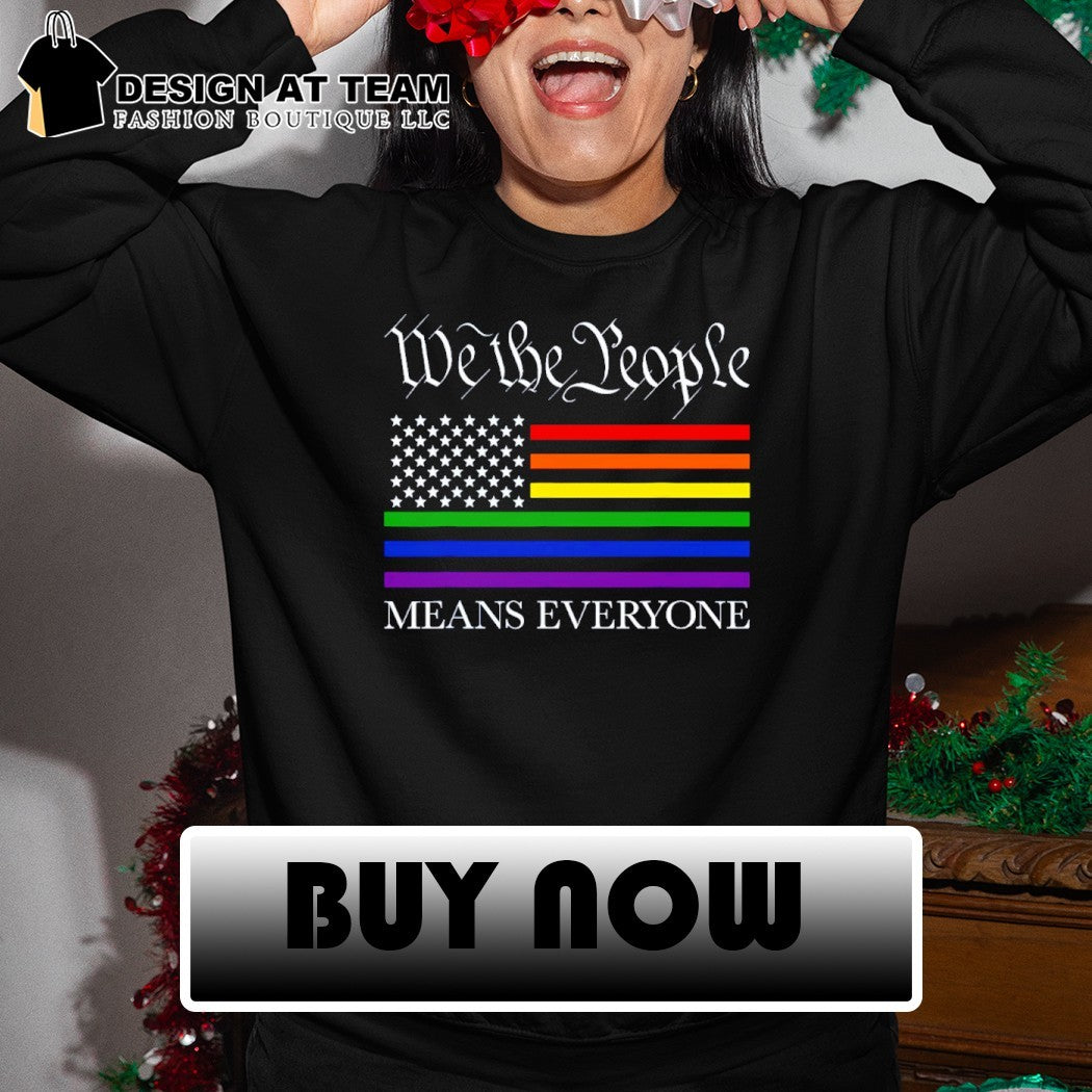 We the people means everyone pride month 4th of July shirt