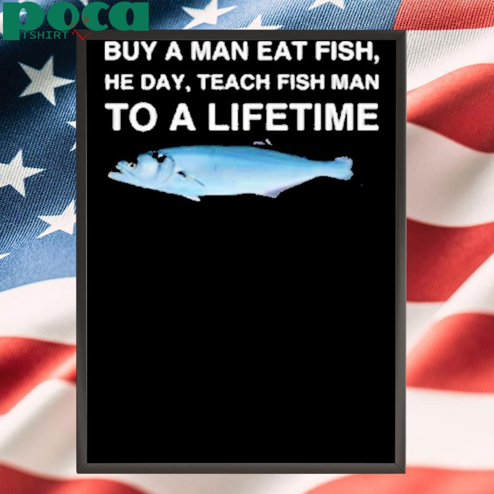 Weirddalle Bluefish Buy A Man Eat Fish, He Day, Teach Fish Man To A Lifetime Shirt