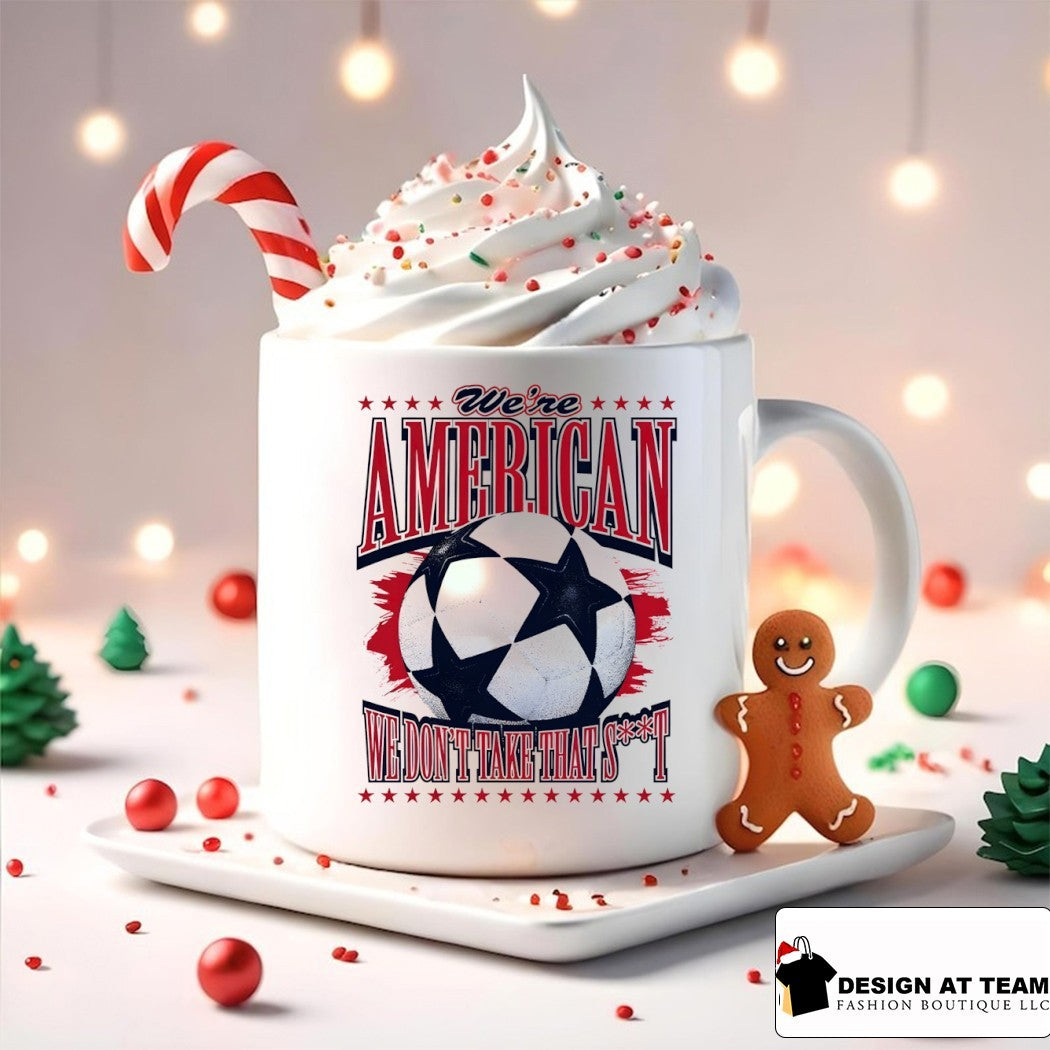 We’re American Soccer we don’t take that shit World Cup 2026 shirt