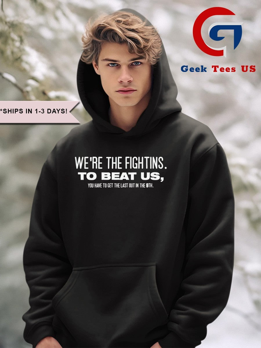 We’re the fightins to beat us you have to get the last out in the 9th shirt