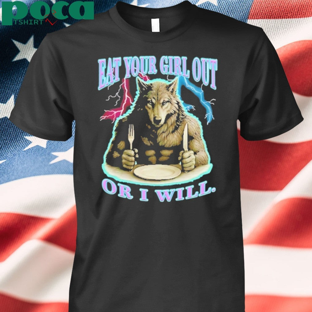 Werewolf Eat Your Girl Out Or I Will Shirt