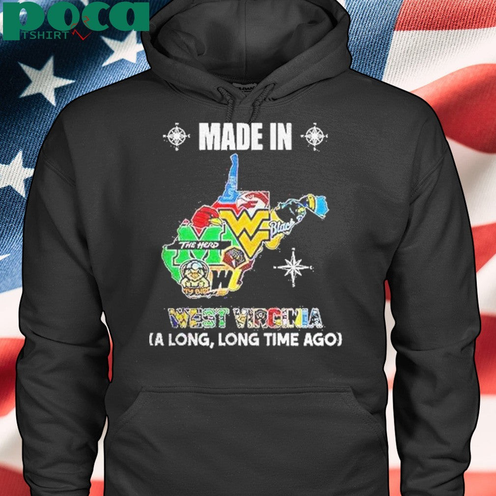 West Virginia Sports Teams Made In West Virginia A Long Long Time Ago Shirt