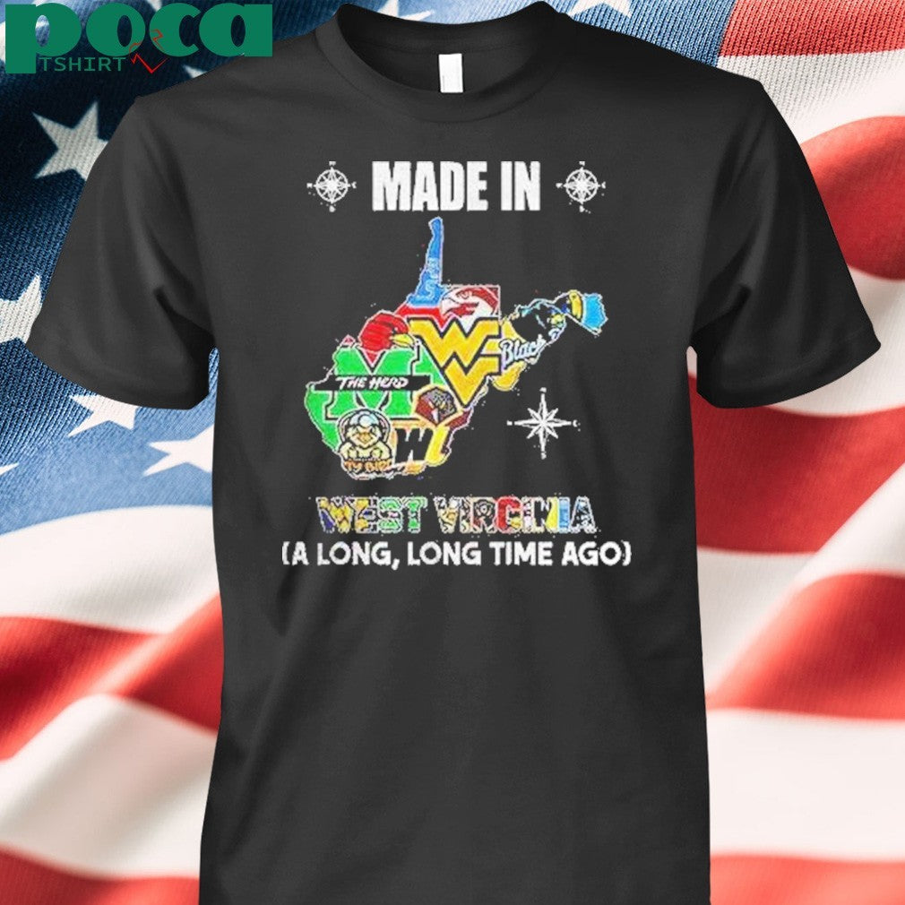 West Virginia Sports Teams Made In West Virginia A Long Long Time Ago Shirt