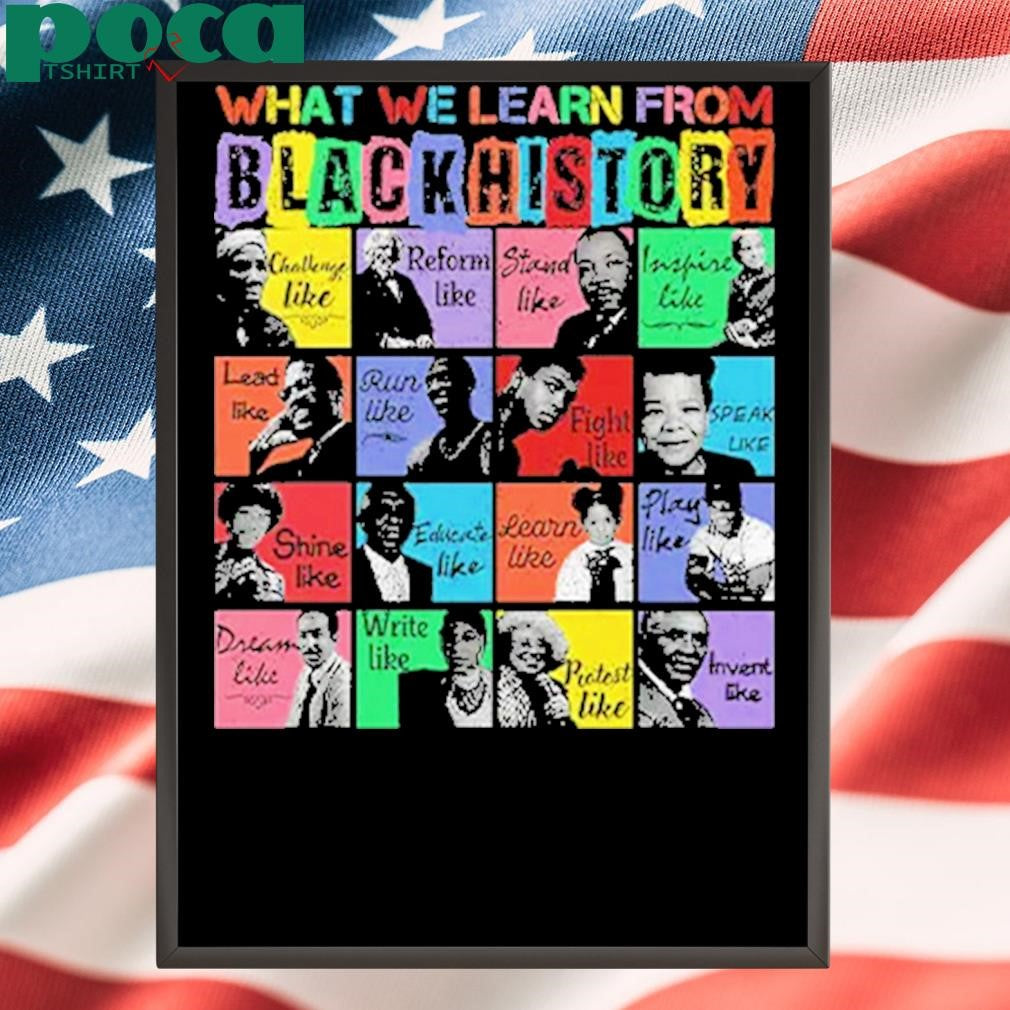 What We Learn From Black History Black Leaders Shirt