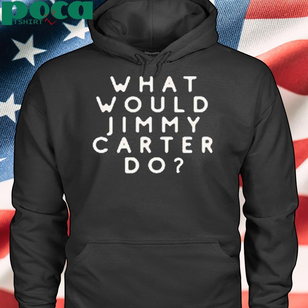 What Would Jimmy Carter Do Shirt