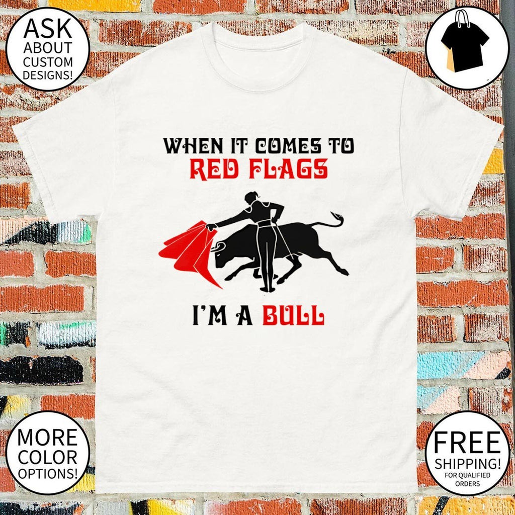 When it comes to red flags I’m a bull shirt