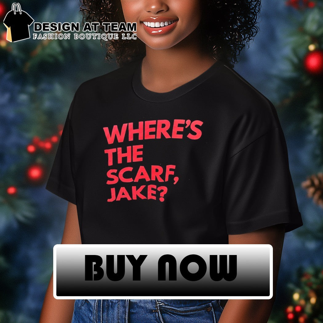 Where’s the scarf Jake text shirt