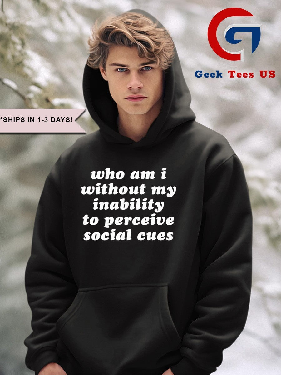 Who am I without my inability to perceive social cues shirt