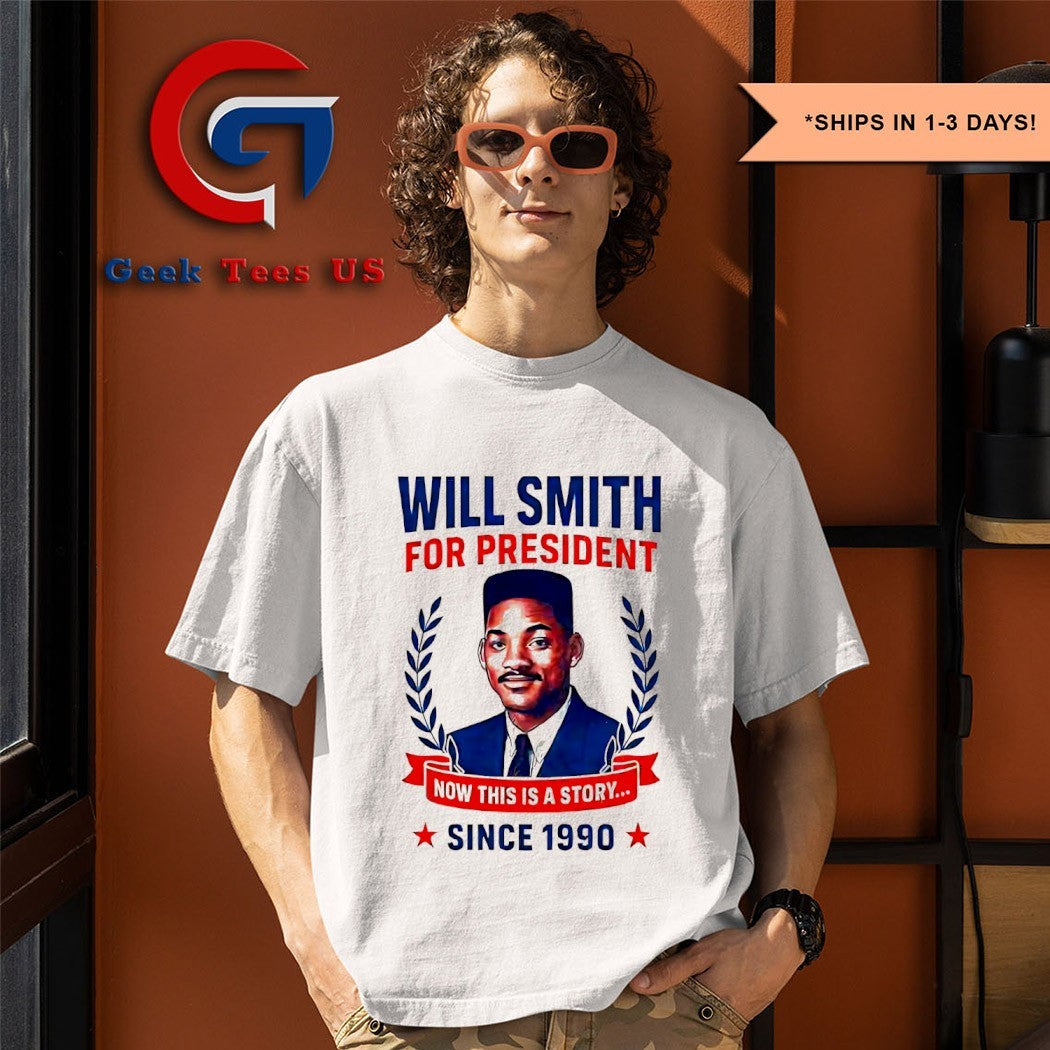 Will Smith for president now this is a story since 1990 shirt