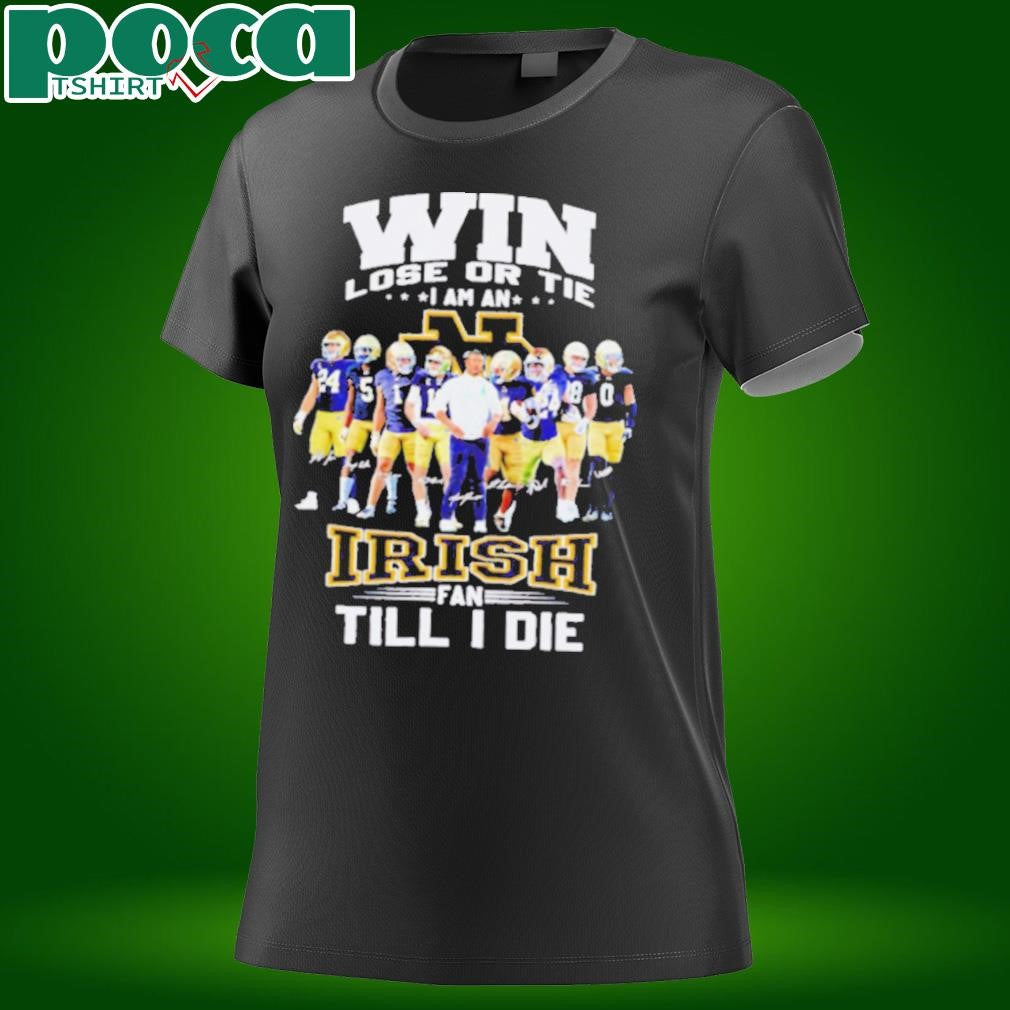 Win lose or tie I am an Fighting Irish fan till I die shirt
