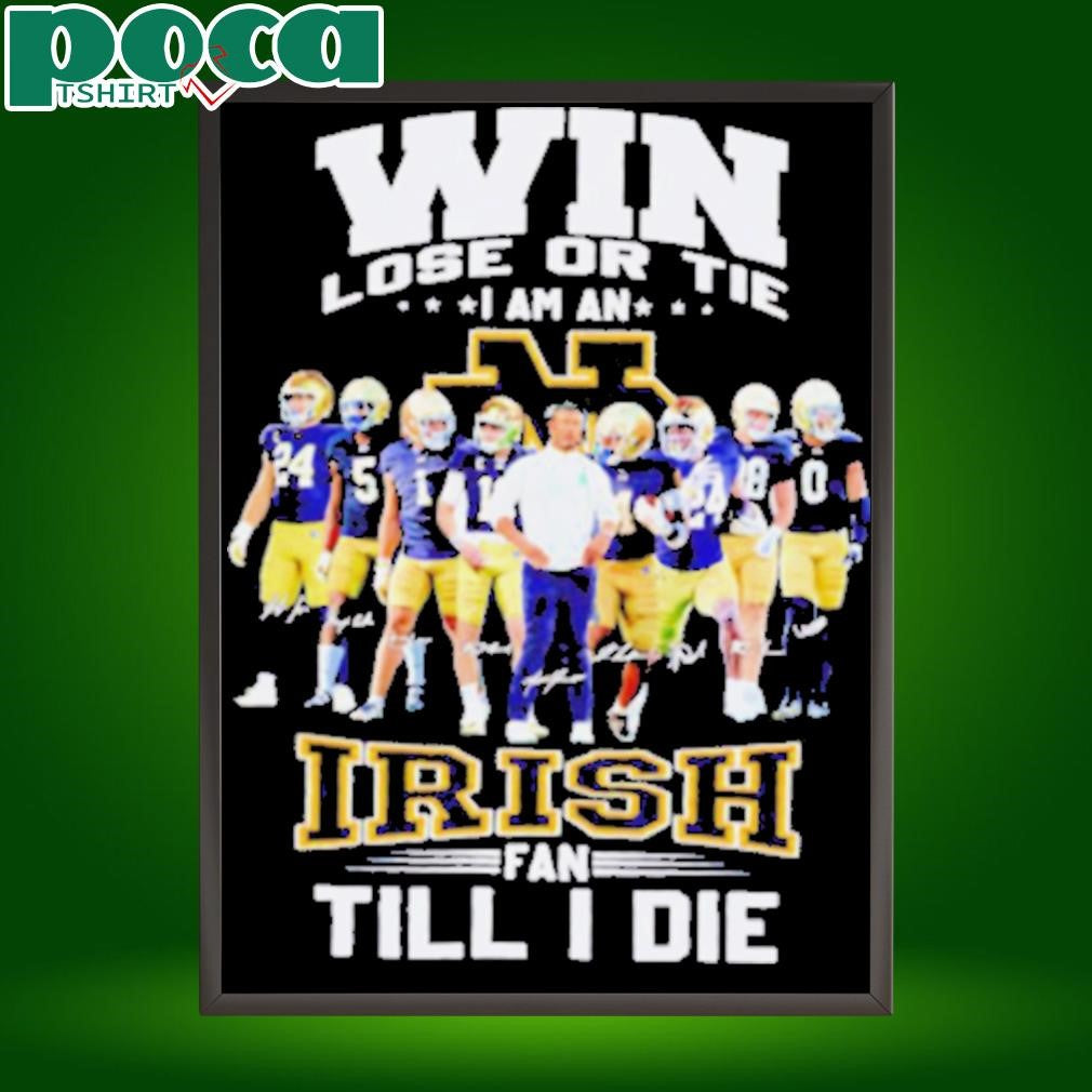 Win lose or tie I am an Fighting Irish fan till I die shirt