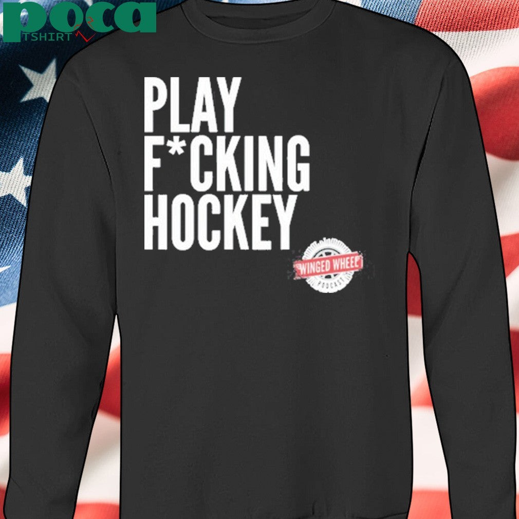 Winged Wheel Podcast Play Fucking Hockey T-Shirt