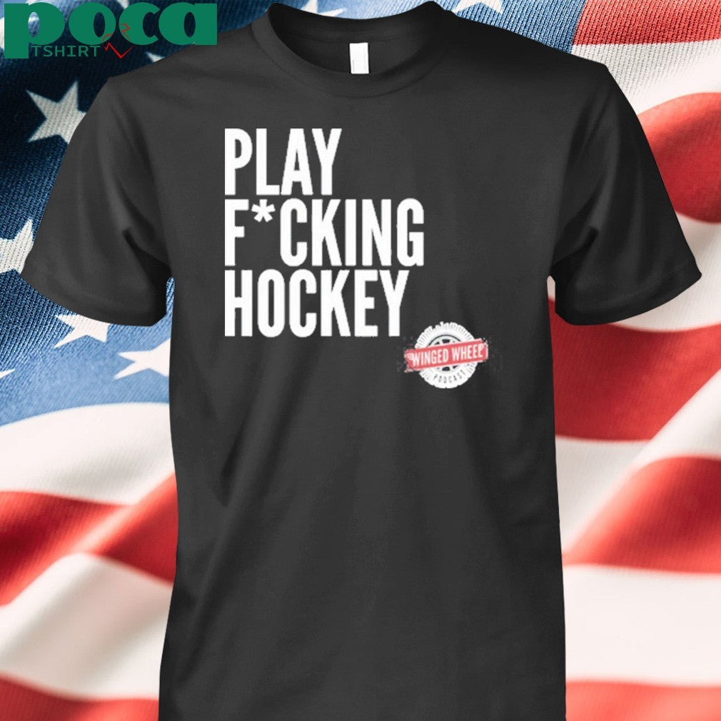 Winged Wheel Podcast Play Fucking Hockey T-Shirt