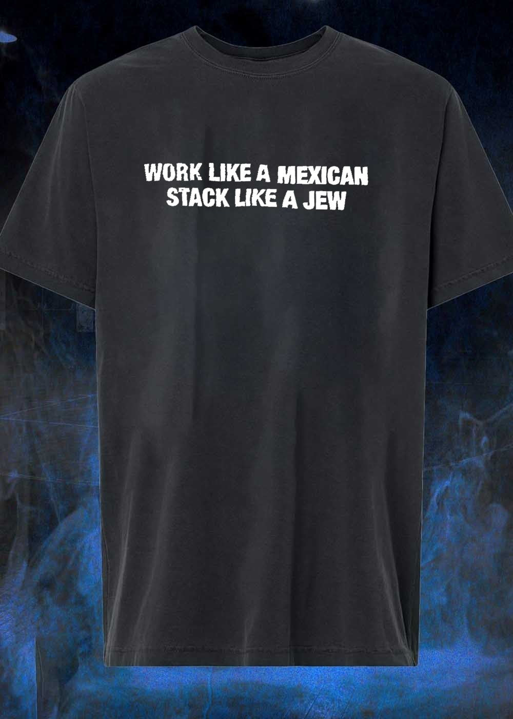 Work Like a Mexican Stack Like a Jew Funny T-Shirt