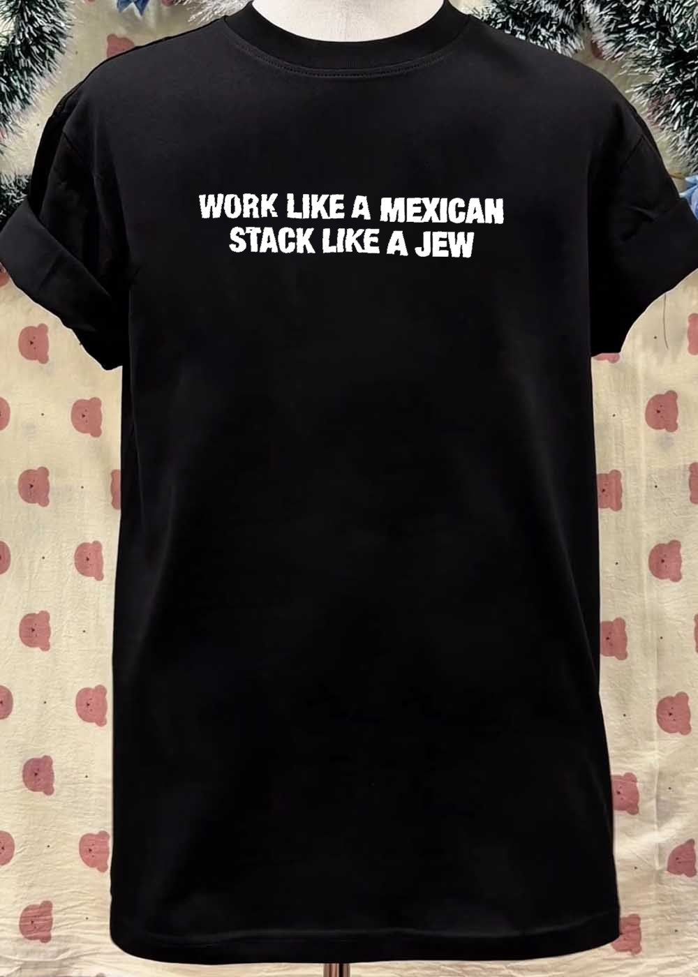 Work Like a Mexican Stack Like a Jew Funny T-Shirt