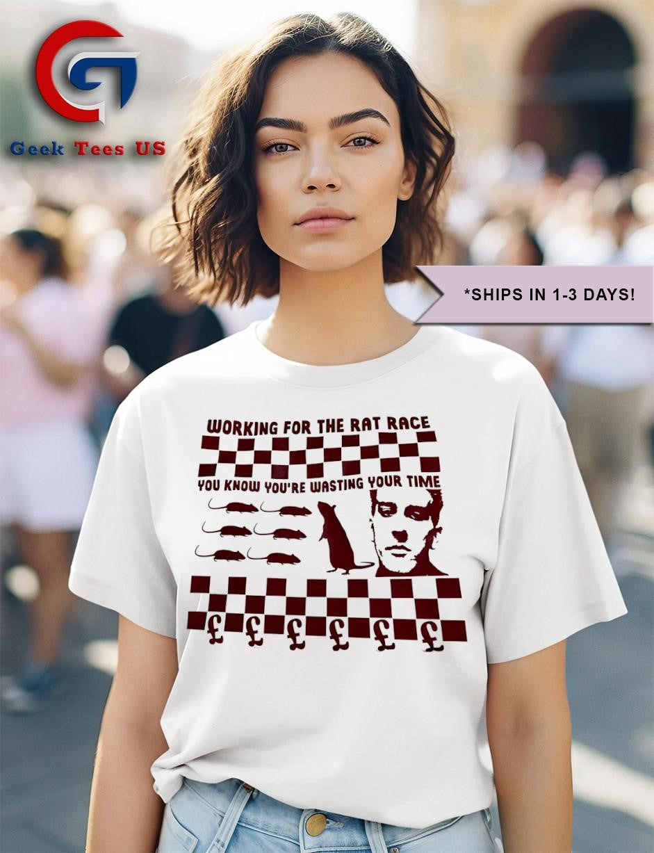 Working for the rat race you know you’re wasting your time shirt