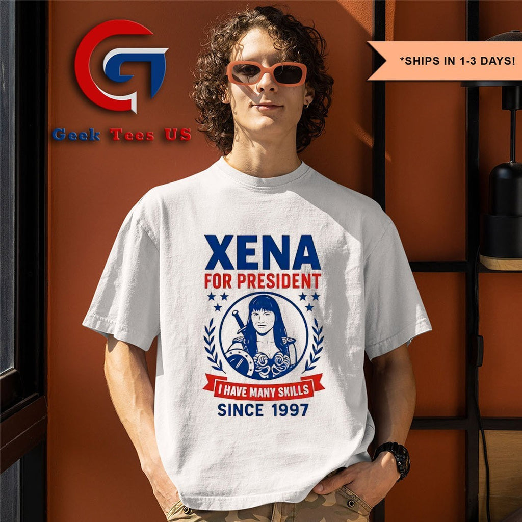 Xena for president I have many skills since 1997 shirt