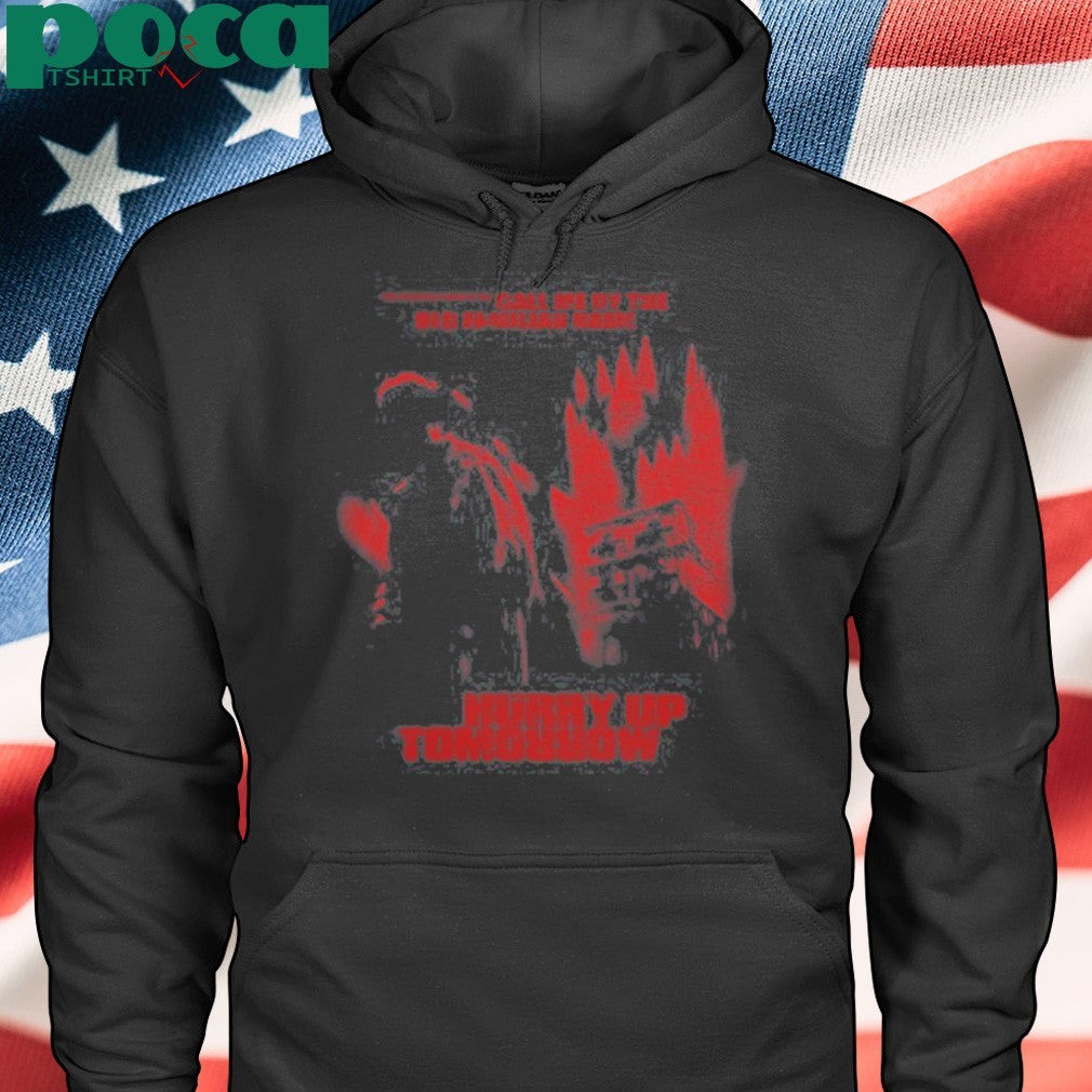 Xo Enjoy The Show Call Me By The Old Familiar Name Hurry Up Tomorrow T-shirt