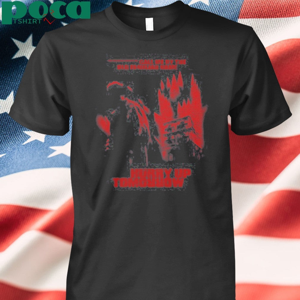 Xo Enjoy The Show Call Me By The Old Familiar Name Hurry Up Tomorrow T-shirt