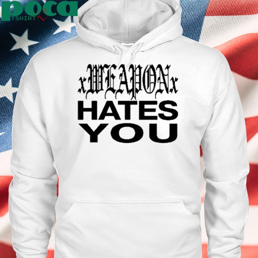 Xweaponx Hates You Shirt