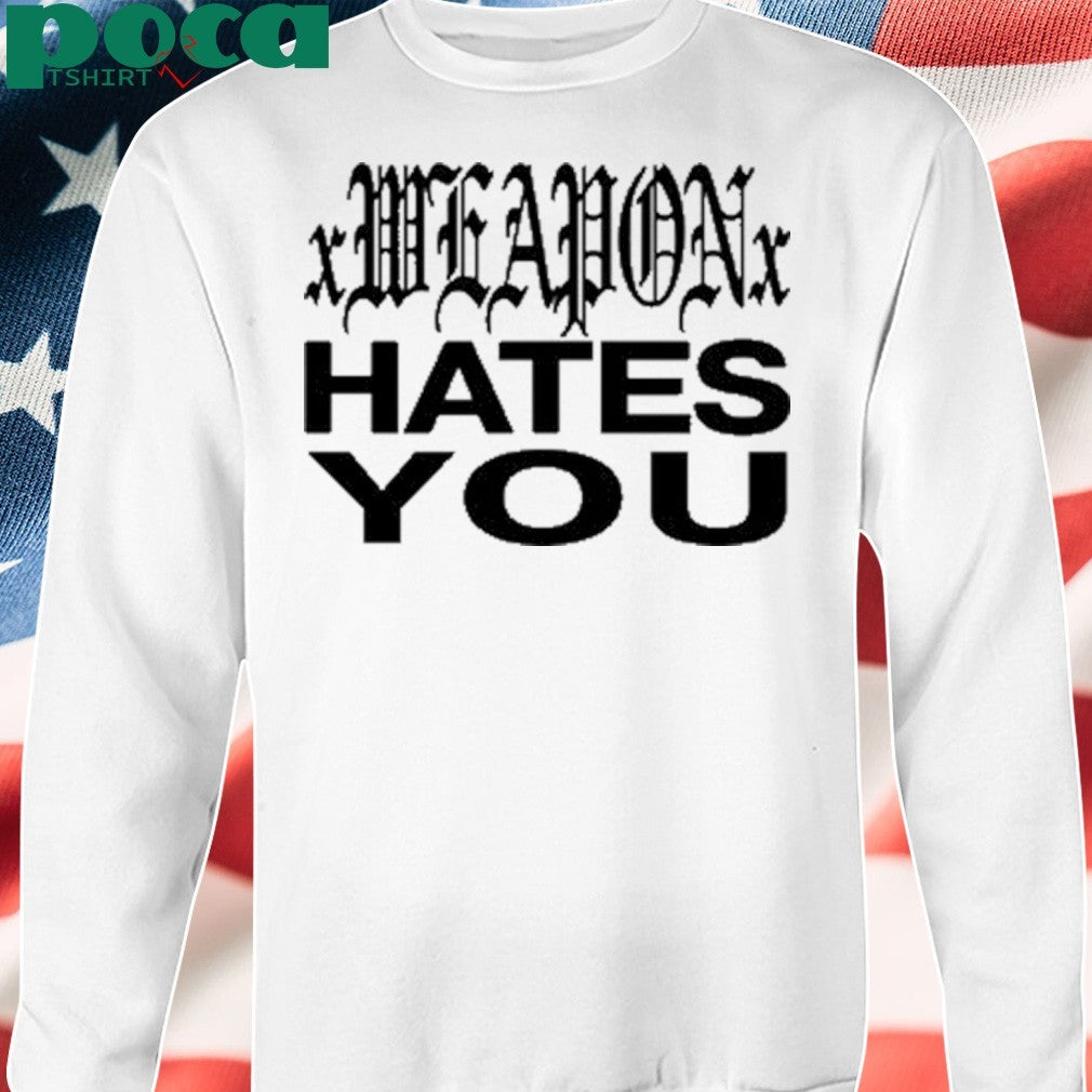 Xweaponx Hates You Shirt
