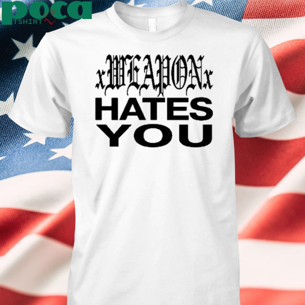 Xweaponx Hates You Shirt