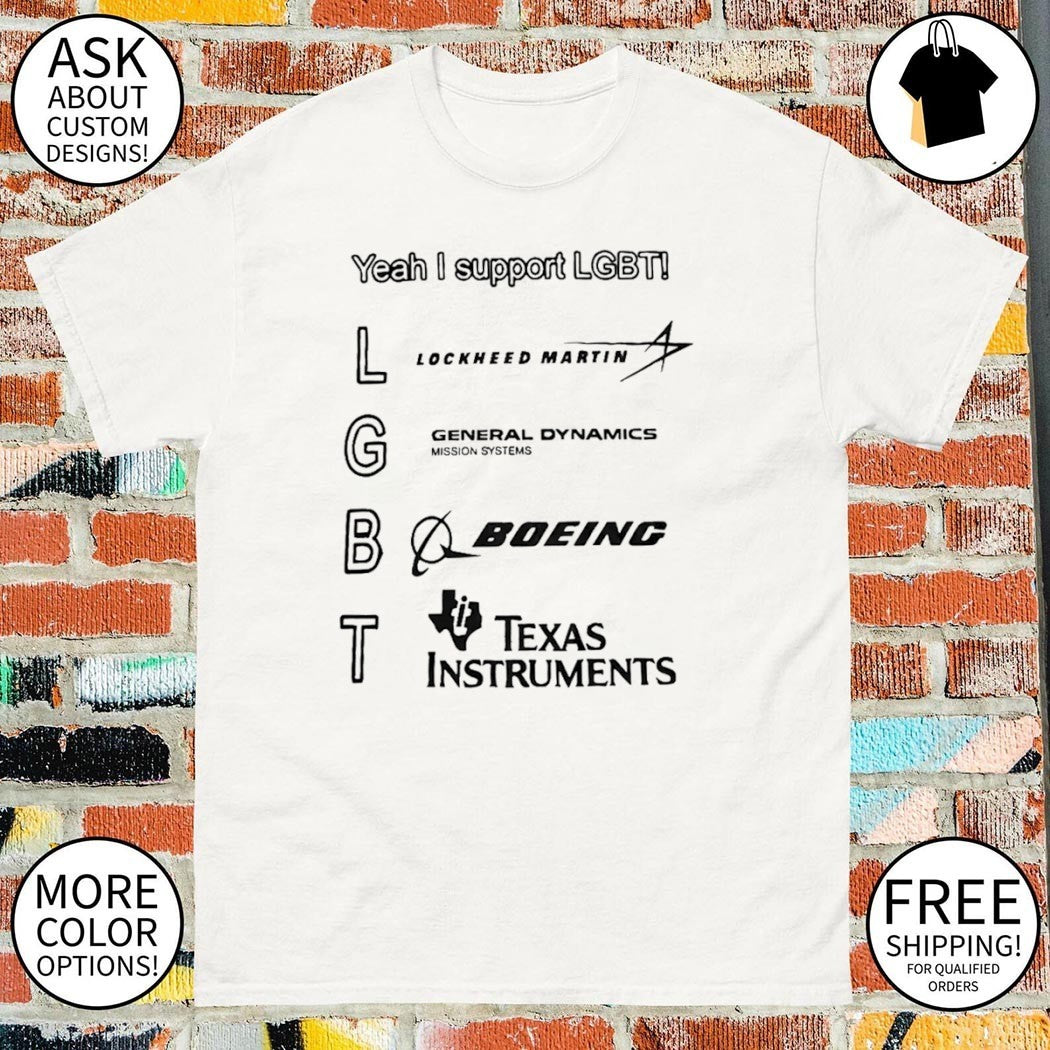 Yeah I support LGBT Lockheed Martin General Dynamics Boeing shirt