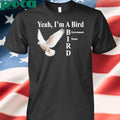 Yeah I’m A Bird Government Drone Shirt
