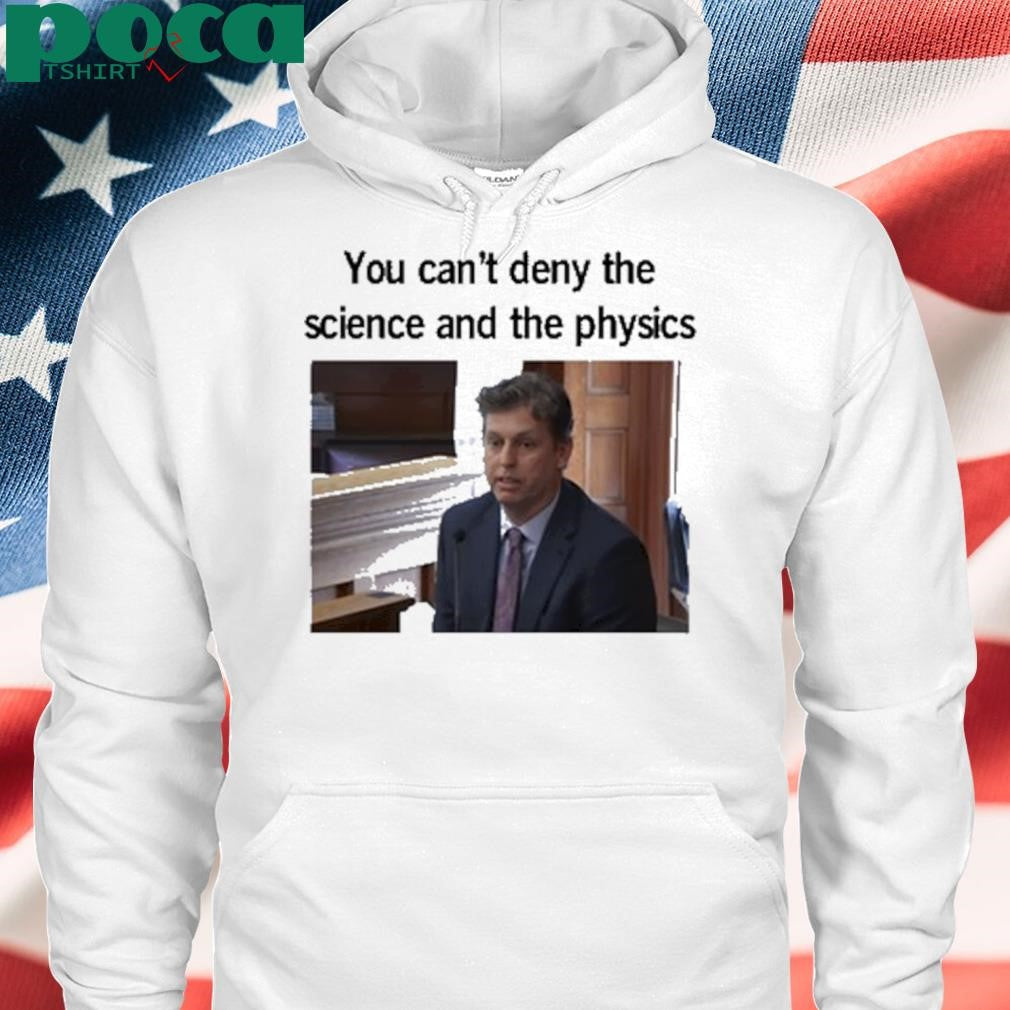 You Can’t Deny The Science And The Physics Dr. Andrew Rentschler Shirt