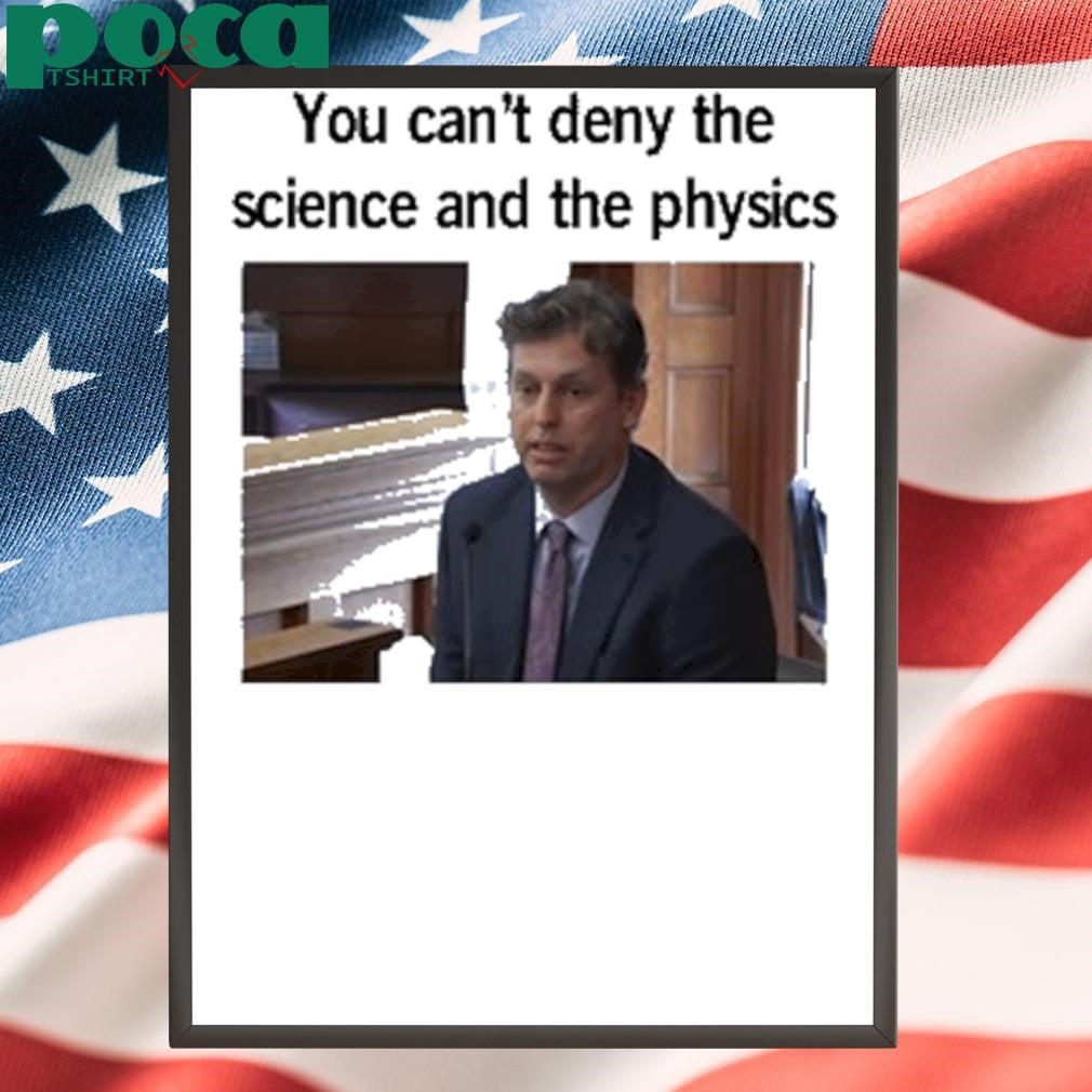 You Can’t Deny The Science And The Physics Dr. Andrew Rentschler Shirt