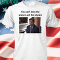 You Can’t Deny The Science And The Physics Dr. Andrew Rentschler Shirt
