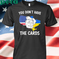 You Dont Have The Cards Trump Zelensky T-Shirt