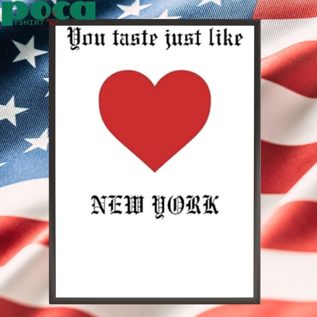 You Taste Just Like New York shirt
