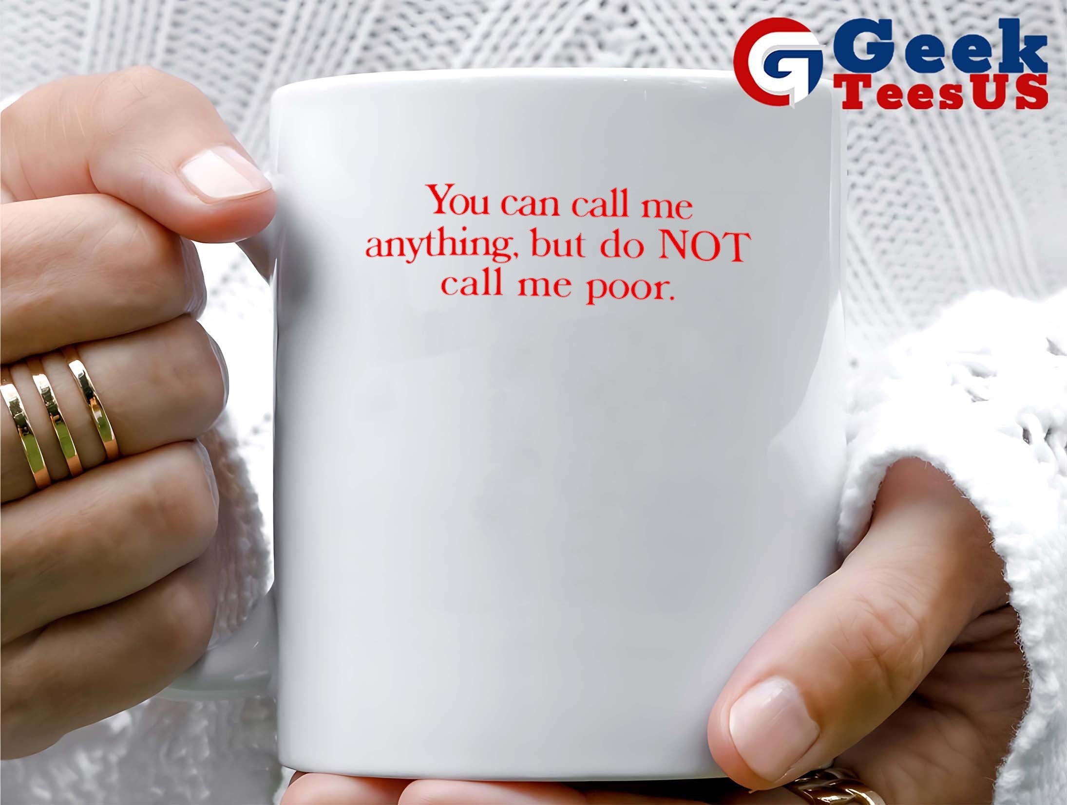 You can call me anything but not poor shirt