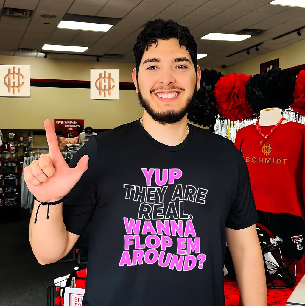 Yup They Are Real Wanna Flop Em Around shirt