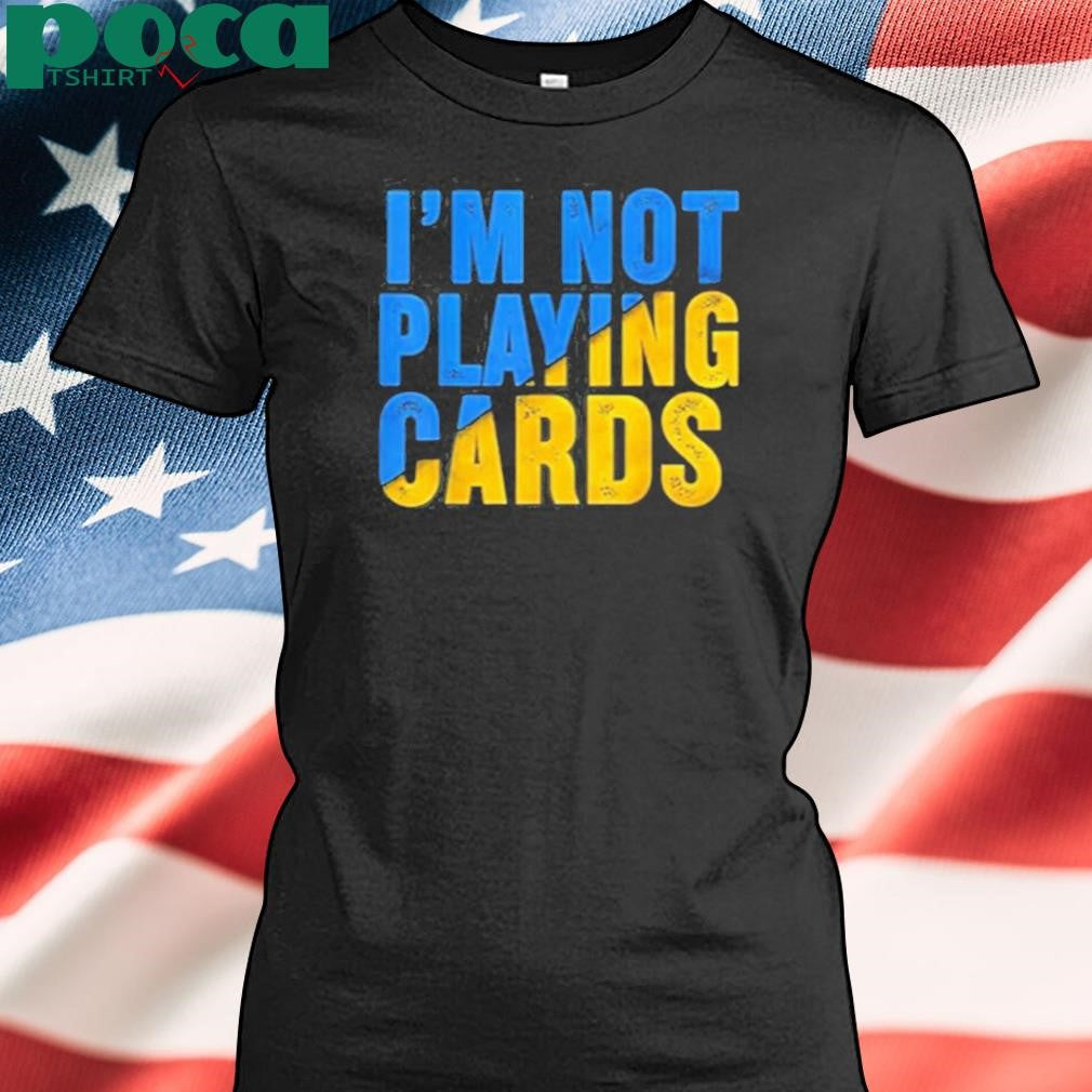 Zelensky I’m Not Playing Cards Shirt