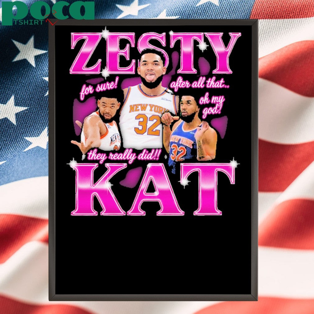 Zesty Kat for sure They really did after all that oh my god shirt